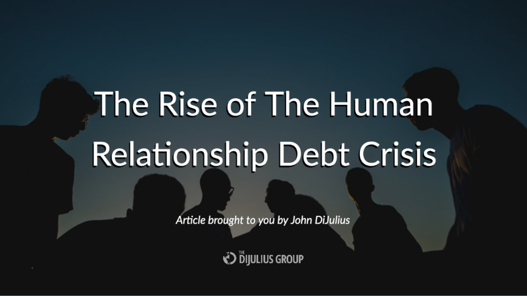 The Rise of The Human Relationship Debt Crisis 1