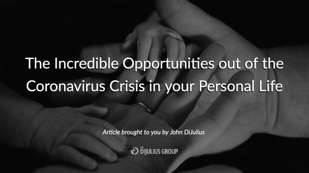 The Incredible Opportunities out of the Coronavirus Crisis in your Personal Life