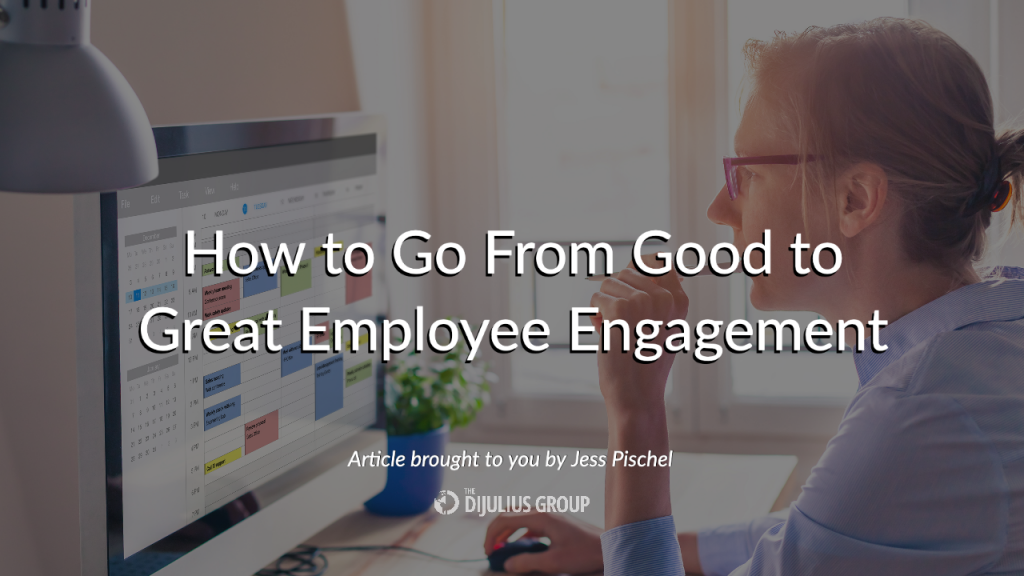 How to Go From Good to Great Employee Engagement
