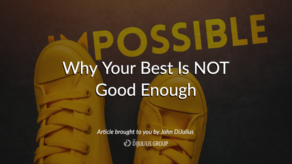 Why Your Best Is NOT Good Enough